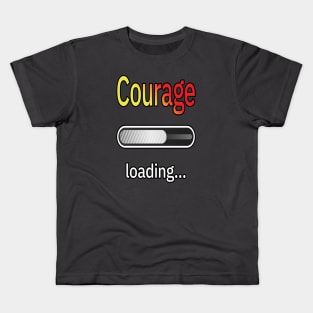 Courage Loading Kids T-Shirt